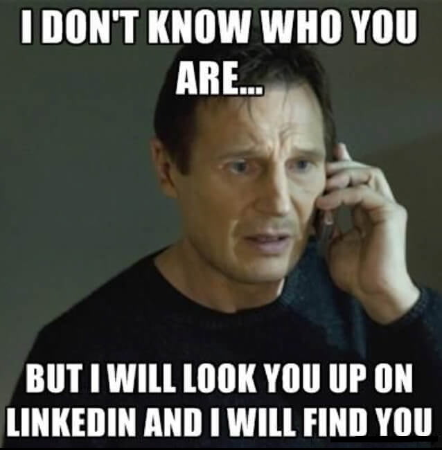 I will Look you up on LinkedIn and I will find you